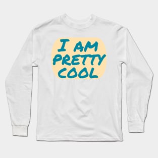 I Am Pretty Cool Long Sleeve T-Shirt